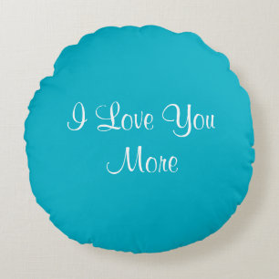 I Love You More Round Cushion