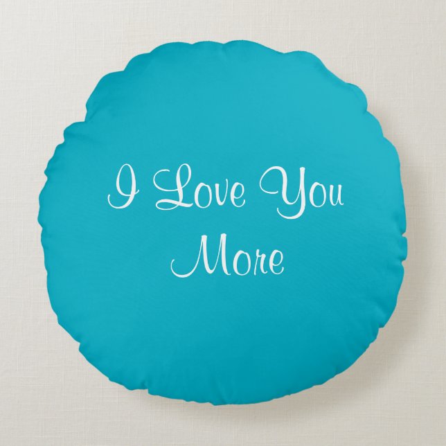 I Love You More Round Cushion (Front)