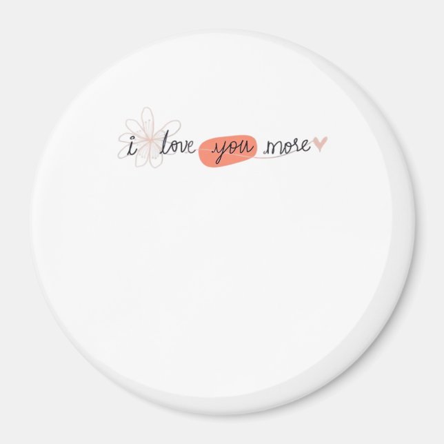 I Love You More Simple Romantic Quote  Magnet (Front)