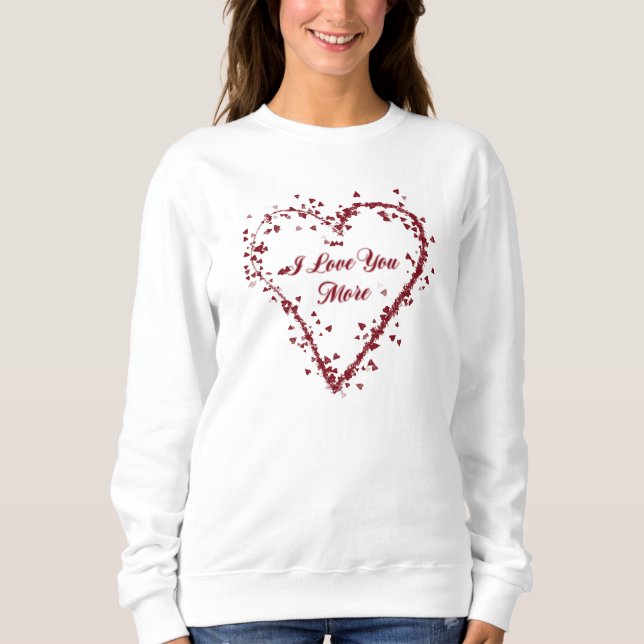 I Love You More Sweatshirt (Front)