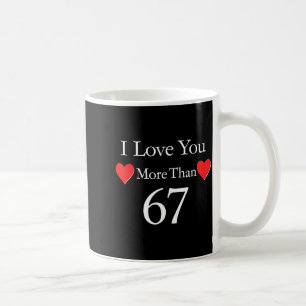 I Love You More Than 67 Meme Valentines 6 7 Men Wo Coffee Mug