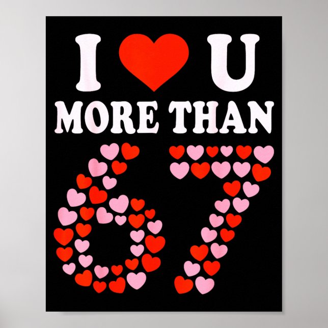 I Love You More Than 67 Valentine’s Day 6 7 Meme 6 Poster (Front)
