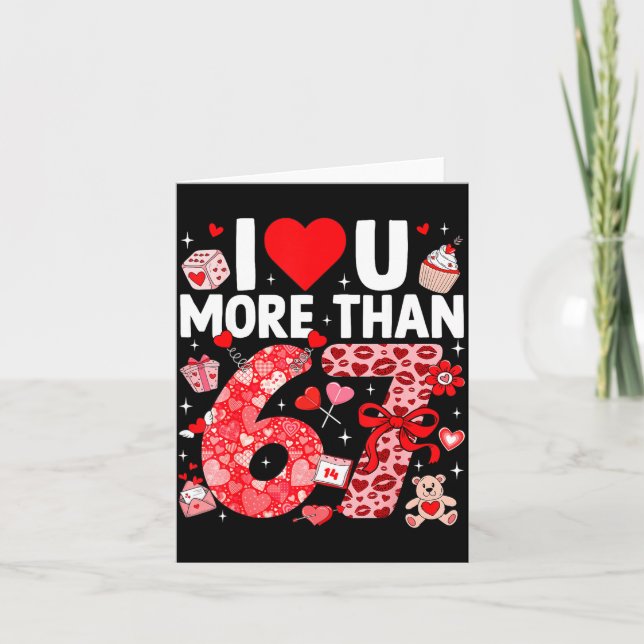 I Love You More Than 67 Valentines Six Seven 67 Me Card (Front)