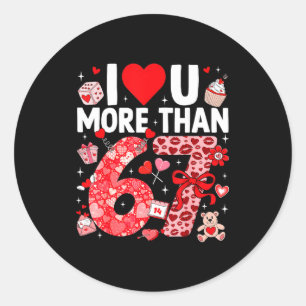 I Love You More Than 67 Valentines Six Seven 67 Me Classic Round Sticker