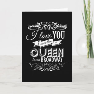 I LOVE YOU MORE THAN A QUEEN LOVES BROADWAY -.png Holiday Card