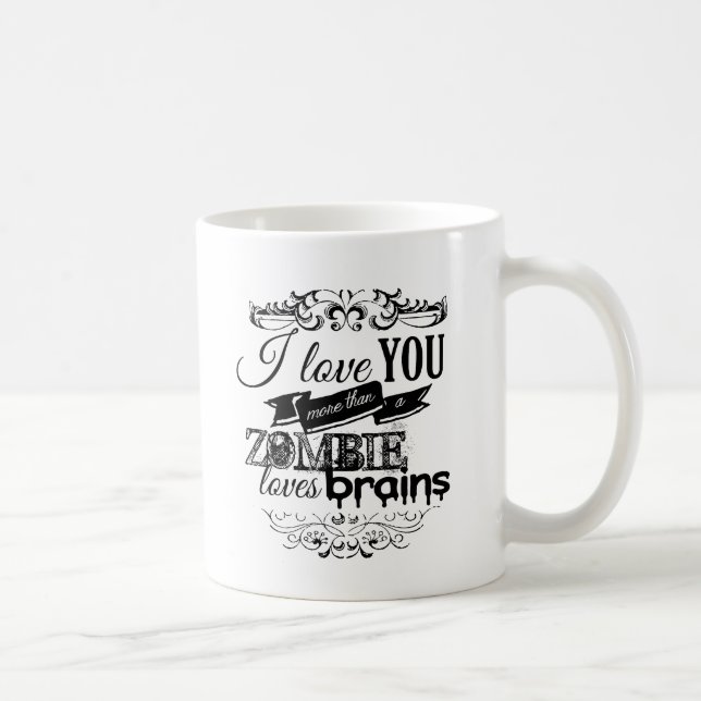 I LOVE YOU MORE THAN A ZOMBIE LOVES BRAINS COFFEE MUG (Right)