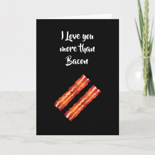 I Love you more than Bacon Card in black