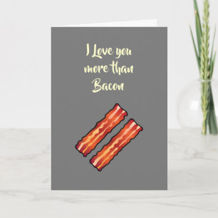 I Love you more than Bacon Card in grey