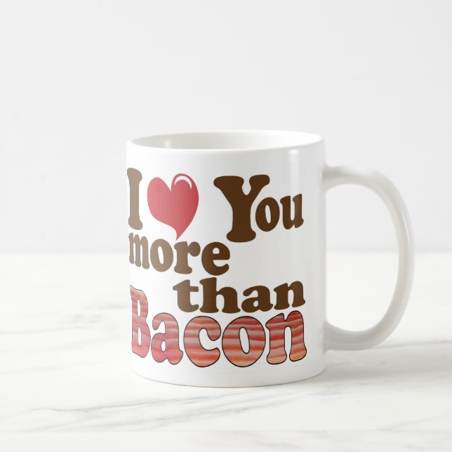 I Love You More Than Bacon Coffee Mug (Right)