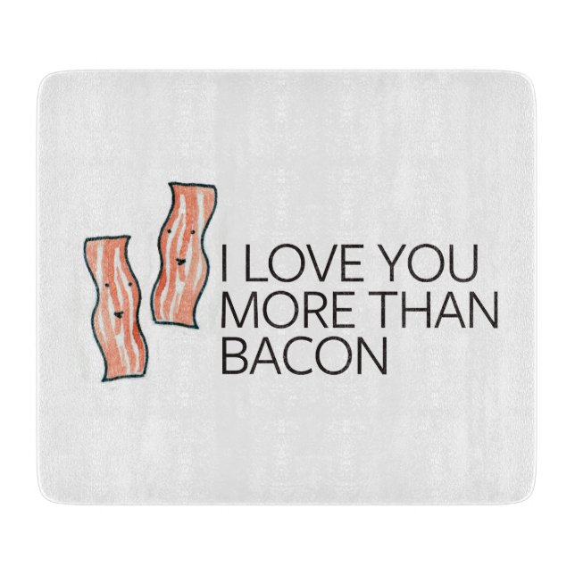 I Love you More Than Bacon Cutting Board (Front)