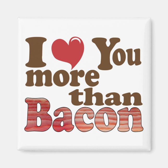 I Love You More Than Bacon Magnet (Front)