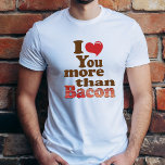 I Love You More Than Bacon T-Shirt<br><div class="desc">This "I Love You More Than Bacon" shirt is the perfect way to express your love in the most fun and bacon-filled way! Whether you’re shopping for a birthday, anniversary, or just because, this shirt is sure to bring a smile to any bacon lover’s face. With its bold, playful design,...</div>