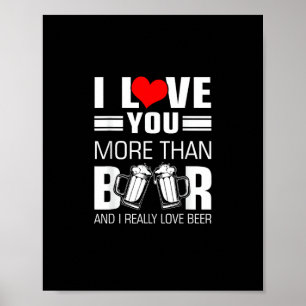I Love You More Than Beer Funny Playful Style  Poster