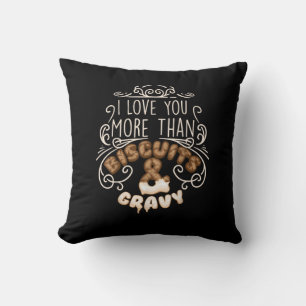 I Love You More Than Biscuits Gravy Funny Food Sty Cushion