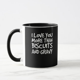 I Love You More Than Biscuits Gravy Funny Gift Mug