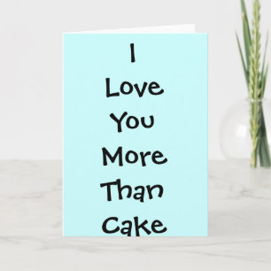 I LOVE YOU MORE THAN CAKE greetings card