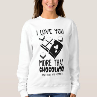 I Love You More Than Chocolate Black & White Sweatshirt
