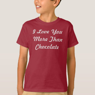 I Love You More Than Chocolate T-Shirt