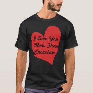 I Love You More Than Chocolate T-shirt