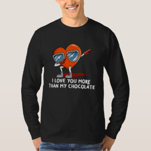 I Love You More Than Chocolate  Valentines Day Hum T-Shirt