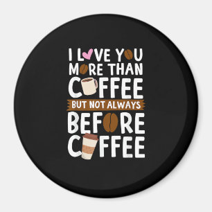 I Love You More Than Coffee But Not Always Before  Magnet