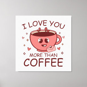 I Love You More Than Coffee Canvas Print