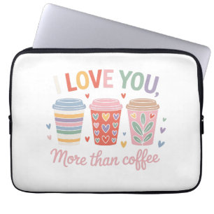 I Love You More Than Coffee Laptop Sleeve