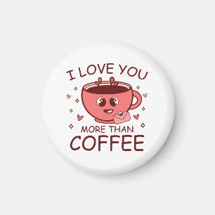 I Love You More Than Coffee Magnet