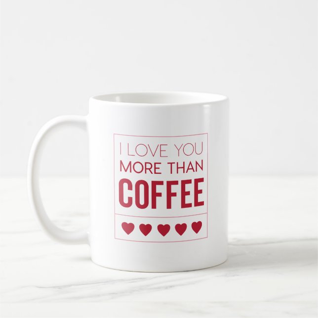 I love you more than coffee mug (Left)