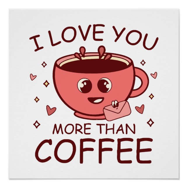 I Love You More Than Coffee Poster (Front)