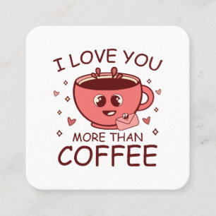 I Love You More Than Coffee Square Business Card