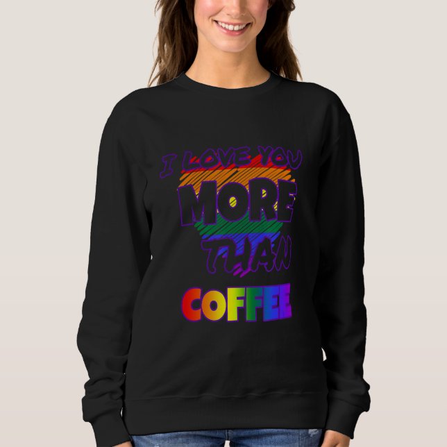 I Love You More Than Coffee Sweatshirt (Front)