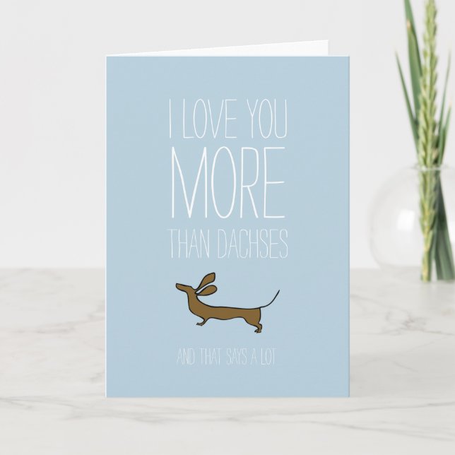 I love you more than dachses Valentines card (Front)