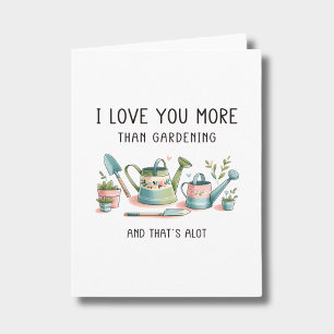 I Love You More Than Gardening Funny Anniversary Card
