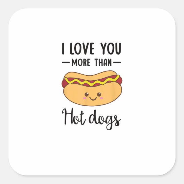 I Love You More Than Hot Dogs Funny Sausage Pun  Square Sticker (Front)