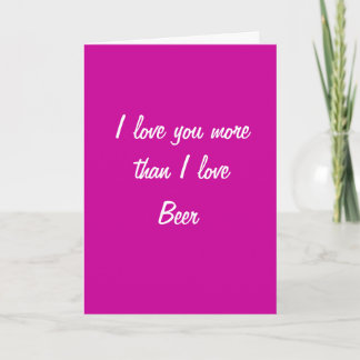 I love you more than I love beer valentines card