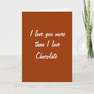 I love you more than I love chocolate card