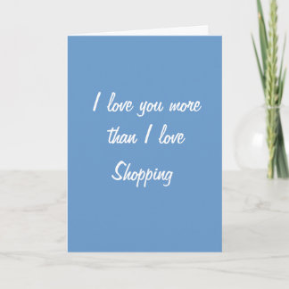 I love you more than I love shopping card