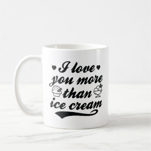I Love You More Than Ice Cream Coffee Mug