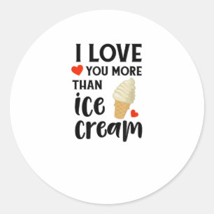 I Love You More Than Ice Cream Sweet Love Quote  Classic Round Sticker