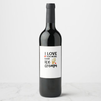 I Love You More Than Ice Cream Sweet Love Quote Wine Label