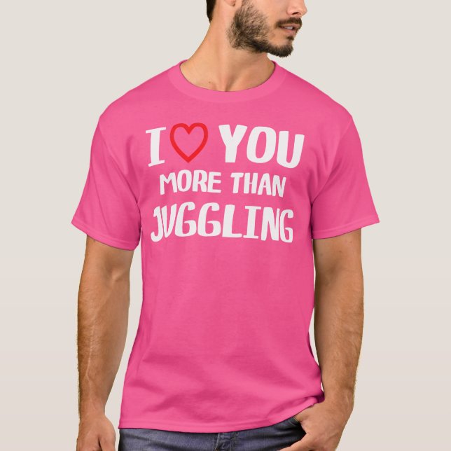 I Love You More Than Juggling Shirt Funny Women Ch (Front)