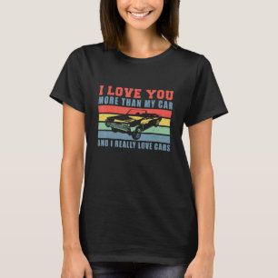 I Love You More Than My Car Mechanic Valentines Da T-Shirt