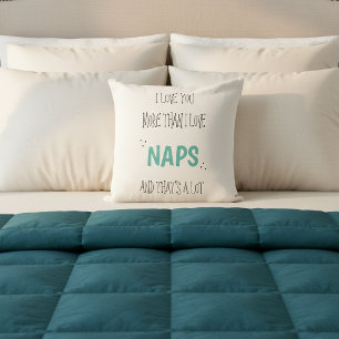 I love you more than Naps Fun Valentine's Day Cushion