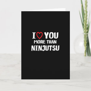 I Love You More Than Ninjutsu Funny Womens Gift Card