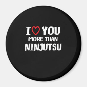 I Love You More Than Ninjutsu Funny Womens Gift  Magnet