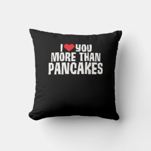 I Love You More Than Pancakes Funny Romantic Quote Cushion