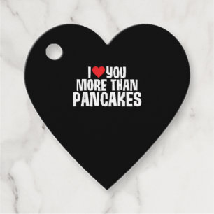 I Love You More Than Pancakes Funny Romantic Quote Favour Tags