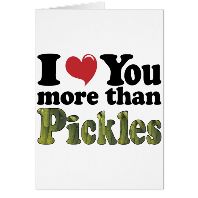 I Love You More Than Pickles (Front)