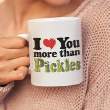 I Love You More Than Pickles